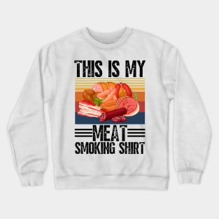 This is my meat smoking shirt Crewneck Sweatshirt